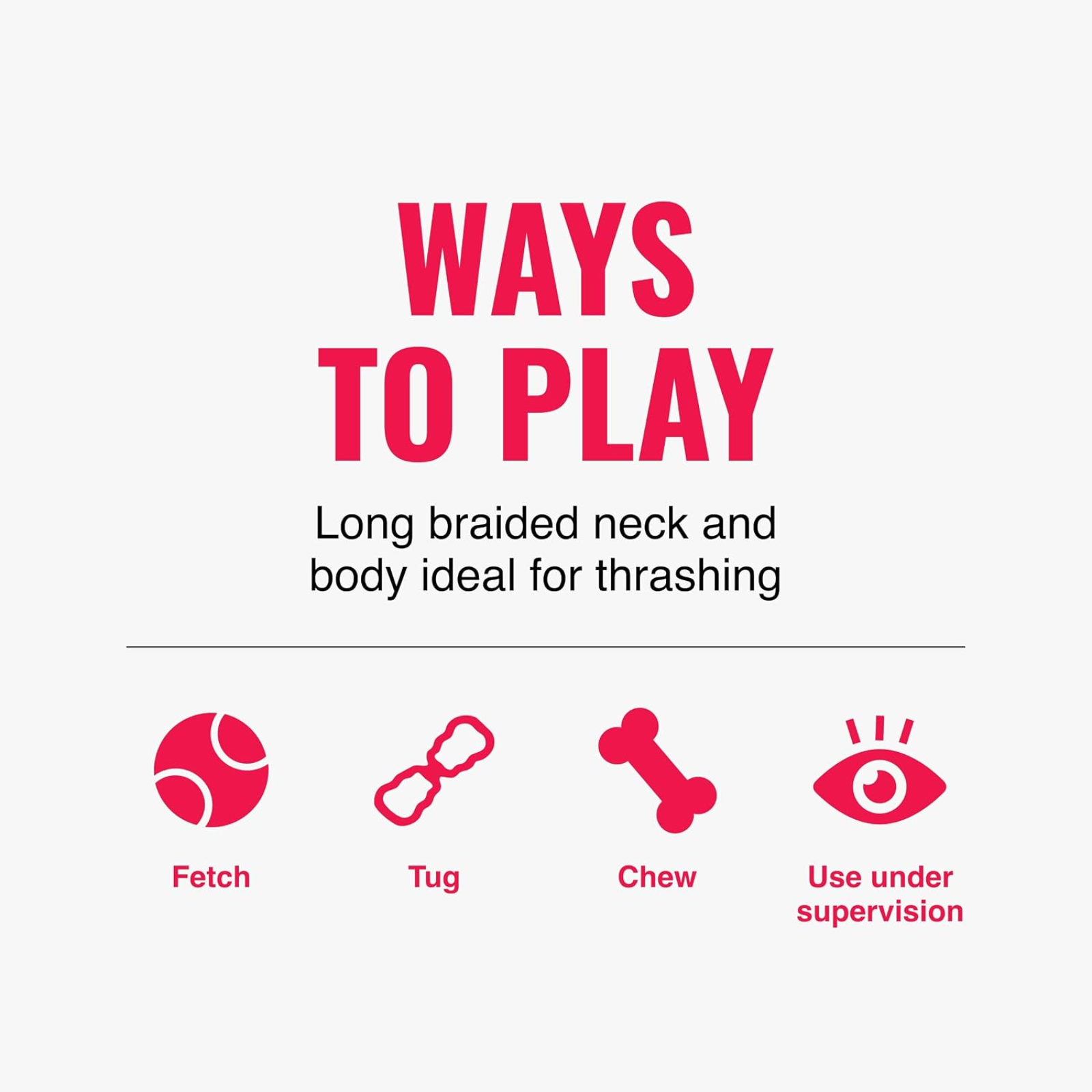 Promotional graphic with the title 'WAYS TO PLAY' in large pink text, followed by smaller black text reading 'Long braided neck and body ideal for thrashing.' Below, four pink icons with labels show usage ideas: Fetch, Tug, Chew, and Use under supervision.