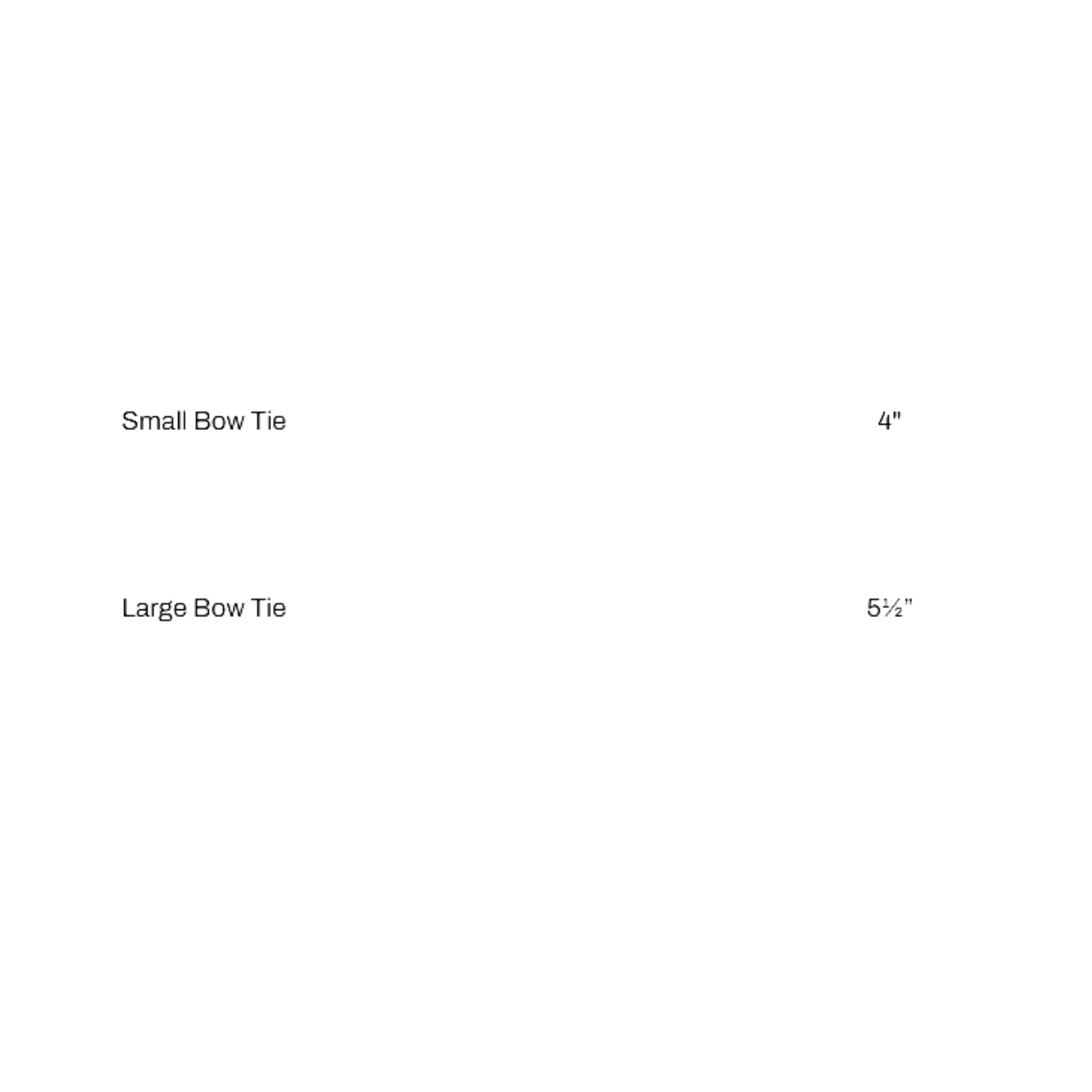 A simple white graphic with black text reading 'Small Bow Tie 4"' and 'Large Bow Tie 5½"'.