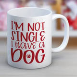 I'm Not Single I Have A Dog Mug