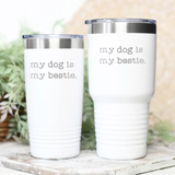 My Dog Is My Bestie Tumbler 20oz